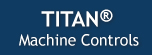 TITAN® Machine Controls